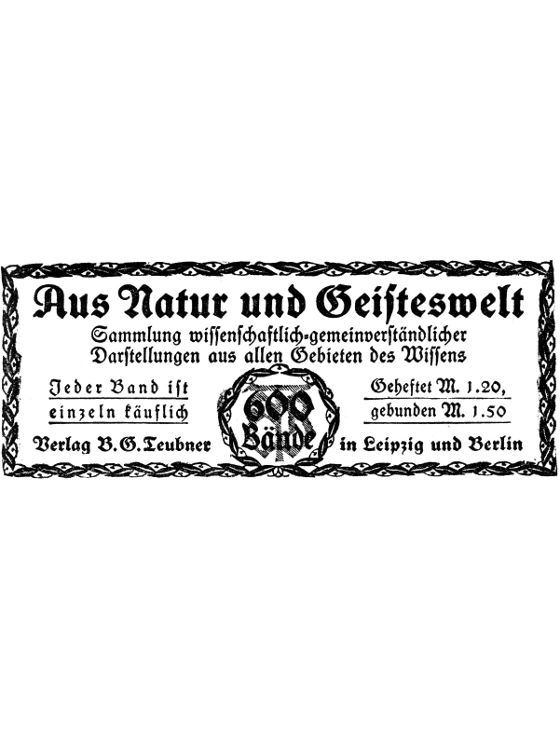 Aus Natur und Geisteswelt Sammlung wissenschaftlich-gemeinverständlicher Darstellungen aus allen Gebieten des Wissens Aus Natur und Geisteswelt Sammlung wissenschaftlich-gemeinverständlicher Darstellungen aus allen Gebieten des Wissens