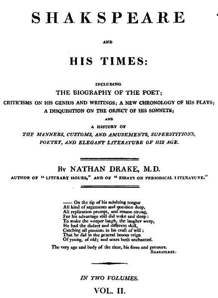 Shakspeare and His Times [Vol. 2 of 2]
Including the Biography of the Poet; criticisms on his genius and writings; a new chronology of his plays; a disquisition on the on the object of his sonnets; and a history of the manners, customs, and amusements, superstitions, poetry, and elegant literature of his age