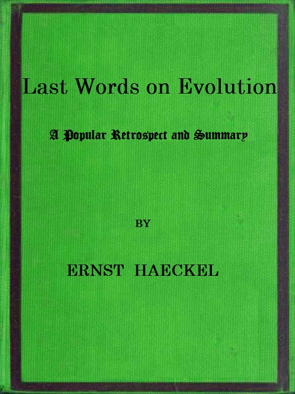 Last Words on Evolution: A Popular Retrospect and Summary Last Words on Evolution: A Popular Retrospect and Summary