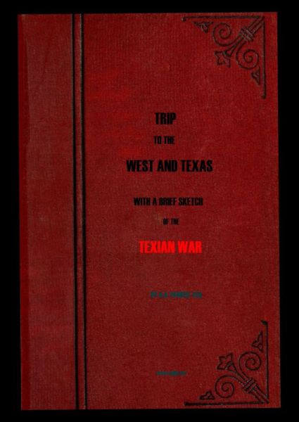 Trip to the West and Texas comprising a journey of eight thousand miles, through New-York, Michigan, Illinois, Missouri, Louisiana and Texas, in the autumn and winter of 1834-5. Trip to the West and Texas comprising a journey of eight thousand miles, through New-York, Michigan, Illinois, Missouri, Louisiana and Texas, in the autumn and winter of 1834-5.