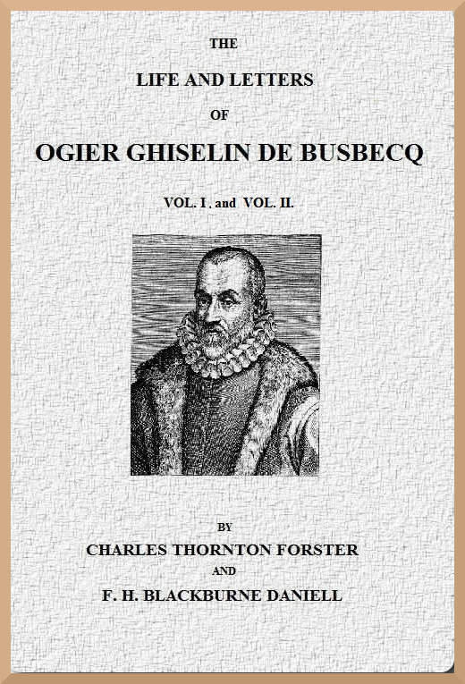 The Life and Letters of Ogier Ghiselin de Busbecq, Volumes 1 and 2