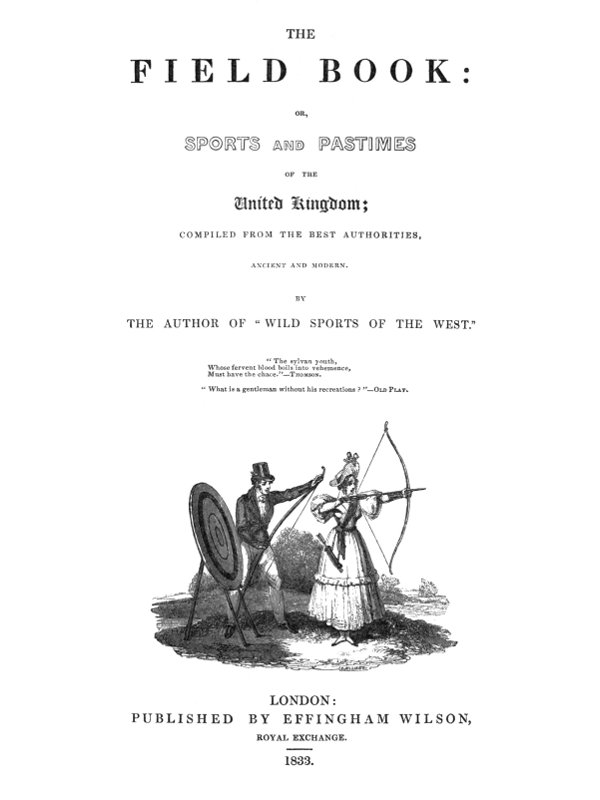 The Field Book: or, Sports and pastimes of the United Kingdom compiled from the best authorities, ancient and modern The Field Book: or, Sports and pastimes of the United Kingdom compiled from the best authorities, ancient and modern