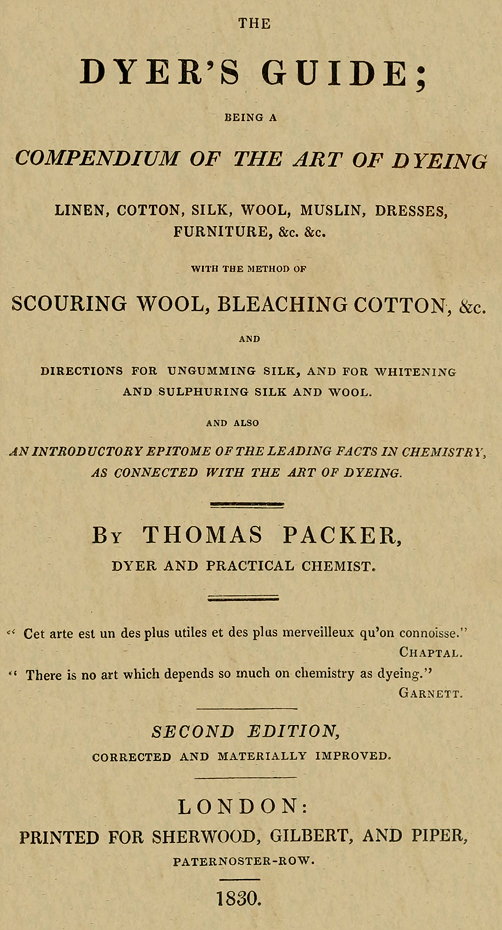 The Dyer's Guide
Being a compendium of the art of dyeing linen, cotton, silk, wool, muslin, dresses, furniture, &c. &c.; with the method of scouring wool, bleaching cotton, &c., and directions for ungumming silk, and for whitening and sulphuring silk and wool; and also an introductory epitome of the leading facts in chemistry, as connected with the art of dyeing