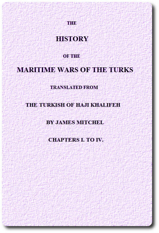 The History of the Maritime Wars of the Turks. Chapters I. to IV. The History of the Maritime Wars of the Turks. Chapters I. to IV.