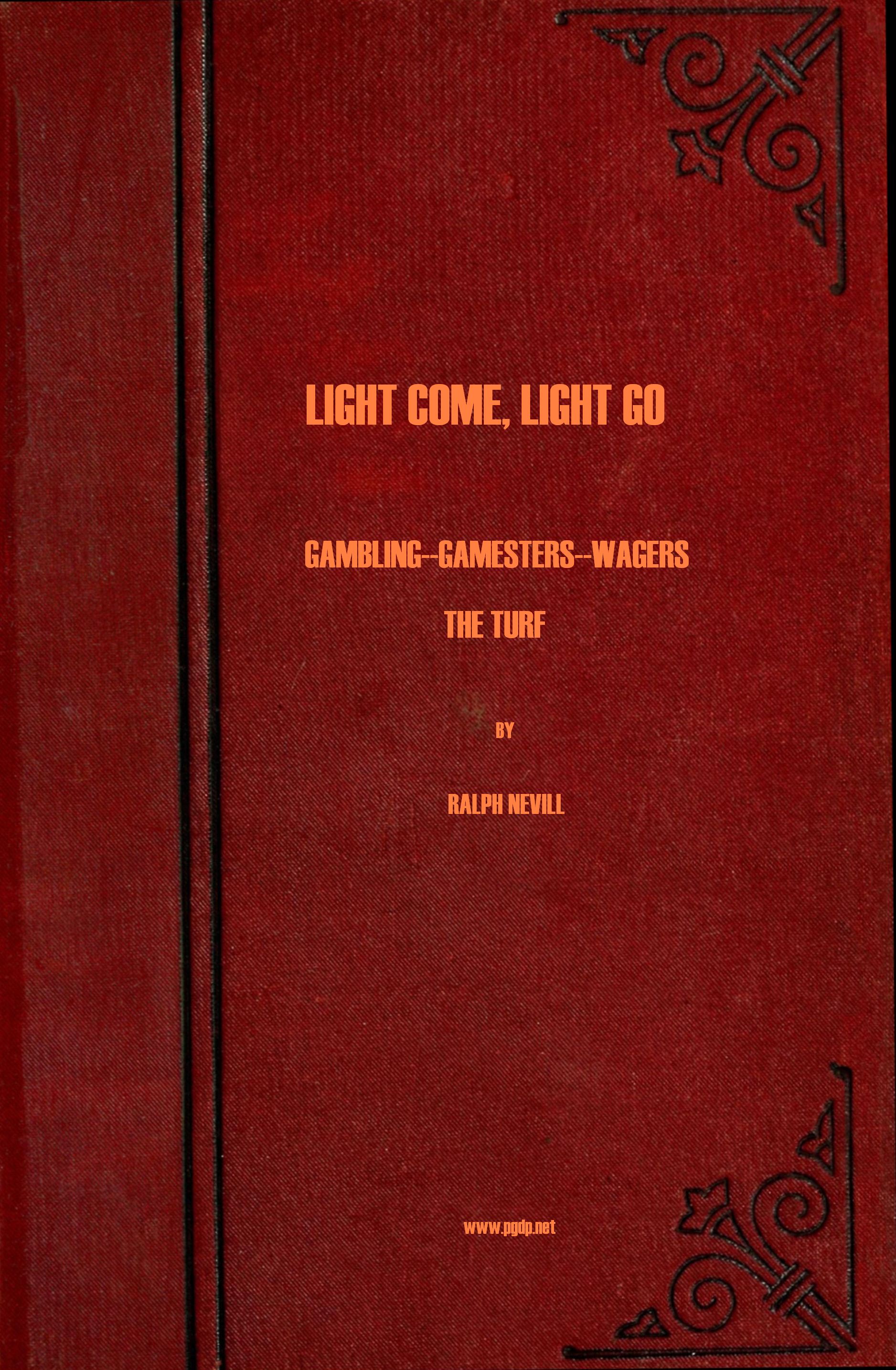 Light Come, Light Go: Gambling—Gamesters—Wagers—The Turf Light Come, Light Go: Gambling—Gamesters—Wagers—The Turf