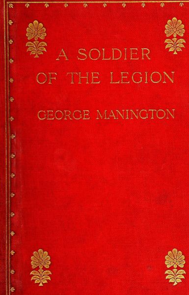 A Soldier of the Legion An Englishman's Adventures Under the French Flag in Algeria and Tonquin A Soldier of the Legion An Englishman's Adventures Under the French Flag in Algeria and Tonquin