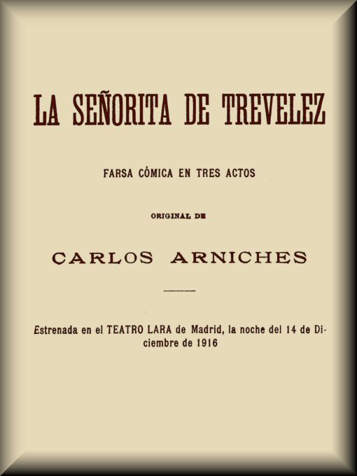 La señorita de Trevelez: Farsa cómica en tres actos La señorita de Trevelez: Farsa cómica en tres actos