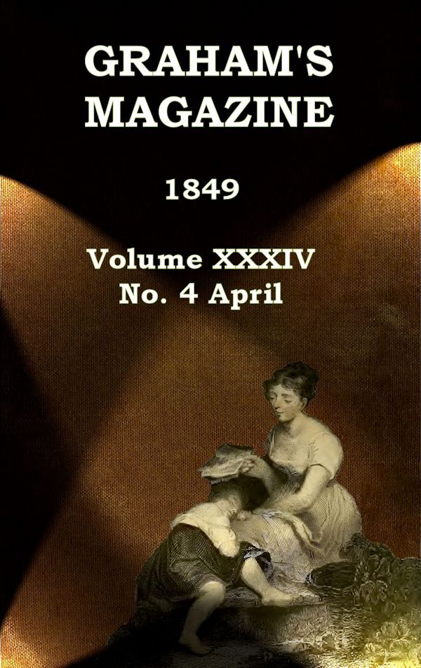 Graham's Magazine, Vol. XXXIV, No. 4, April 1849