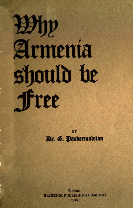 Why Armenia Should Be Free: Armenia's Rôle in the Present War Why Armenia Should Be Free: Armenia's Rôle in the Present War