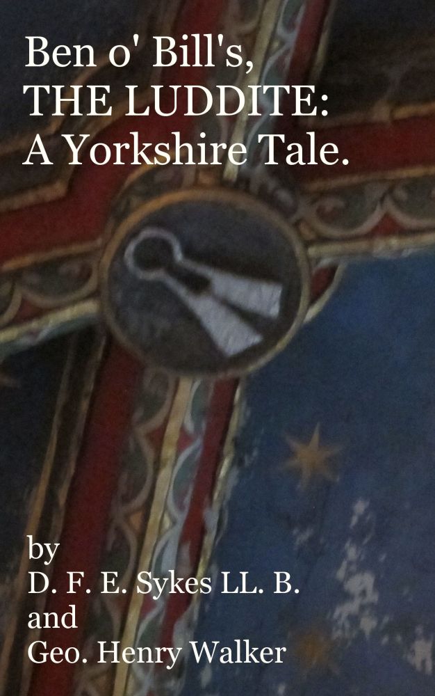 Ben o' Bill's, the Luddite: A Yorkshire Tale Ben o' Bill's, the Luddite: A Yorkshire Tale