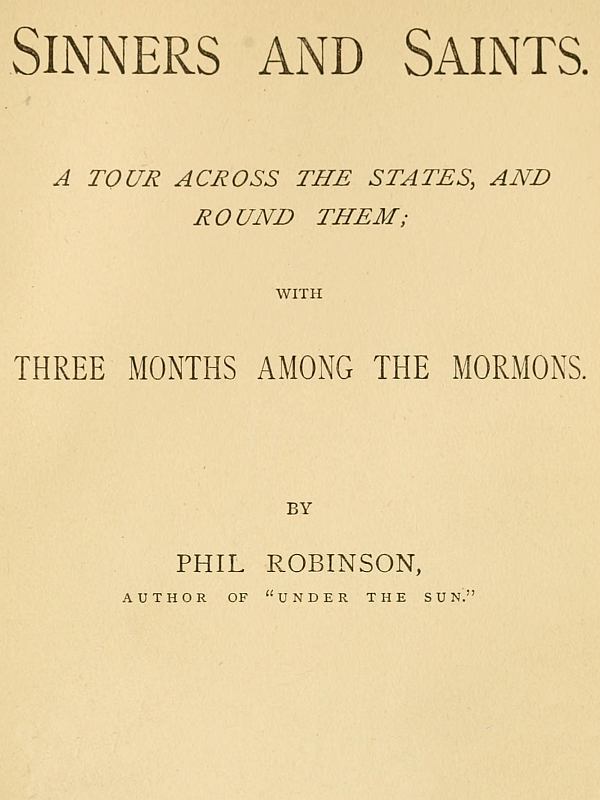 Sinners and Saints
A Tour Across the States and Round Them, with Three Months Among the Mormons