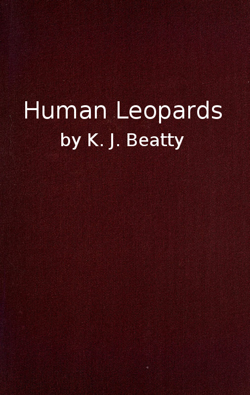 Human Leopards
An Account of the Trials of Human Leopards before the Special Commission Court; With a Note on Sierra Leone, Past and Present