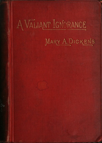 A Valiant Ignorance; vol. 1 of 3 A Novel in Three Volumes A Valiant Ignorance; vol. 1 of 3 A Novel in Three Volumes