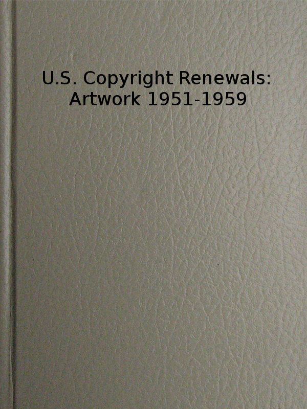 U.S. Copyright Renewals: Artwork 1951-1959
Catalog of Copyright Entries
