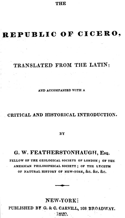 The republic of Cicero
Translated from the Latin; and Accompanied With a Critical and Historical Introduction.