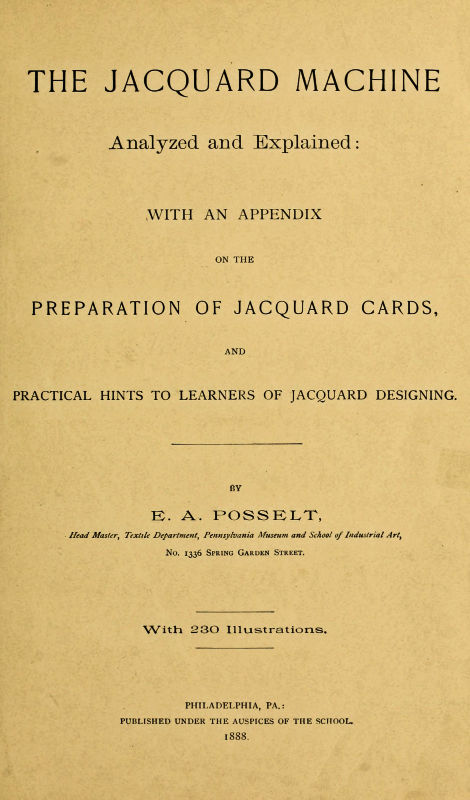 The Jacquard Machine Analyzed and Explained
With an appendix on the preparation of jacquard cards, and practical hints to learners of jacquard designing