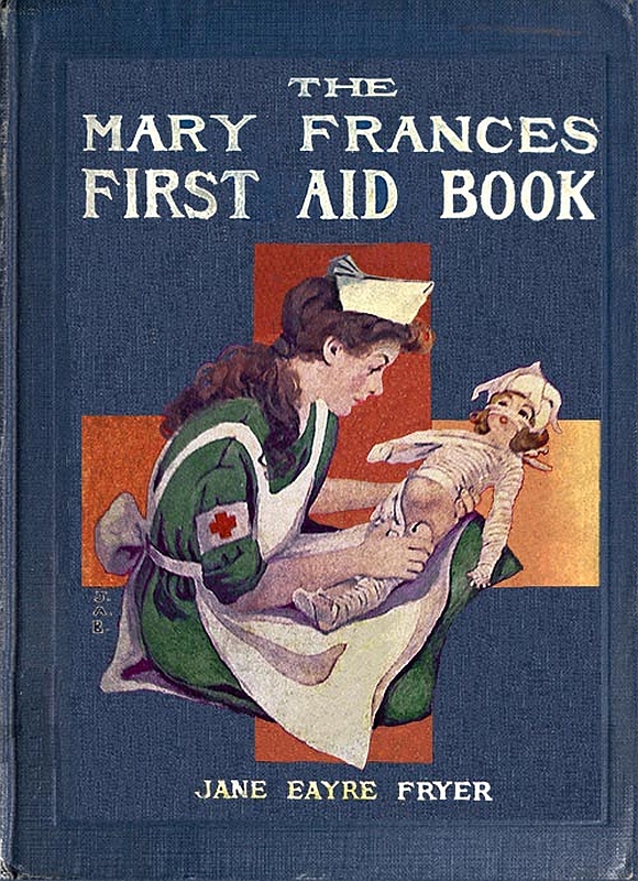 The Mary Frances First Aid Book
With Ready Reference List of Ordinary Accidents and Illnesses, and Approved Home Remedies