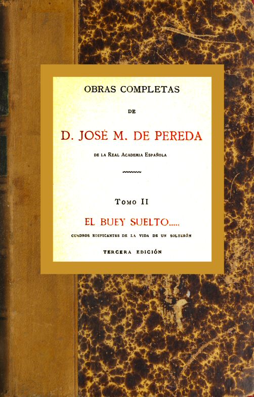 El buey suelto... Cuadros edificantes de la vida de un solterón El buey suelto... Cuadros edificantes de la vida de un solterón