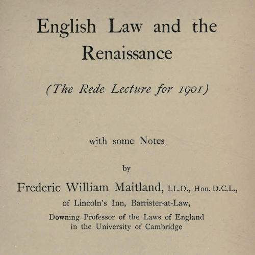 English Law and the Renaissance The Rede Lecture for 1901 English Law and the Renaissance The Rede Lecture for 1901