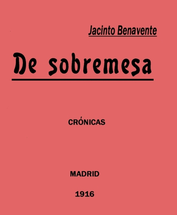 De Sobremesa; crónicas, Primera Parte (de 5) De Sobremesa; crónicas, Primera Parte (de 5)