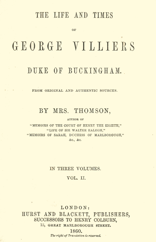 The life and times of George Villiers, duke of Buckingham, Volume 2 (of 3) From original and authentic sources The life and times of George Villiers, duke of Buckingham, Volume 2 (of 3) From original and authentic sources
