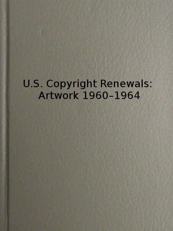 U.S. Copyright Renewals: Artwork 1960-1964
Catalog of Copyright Entries