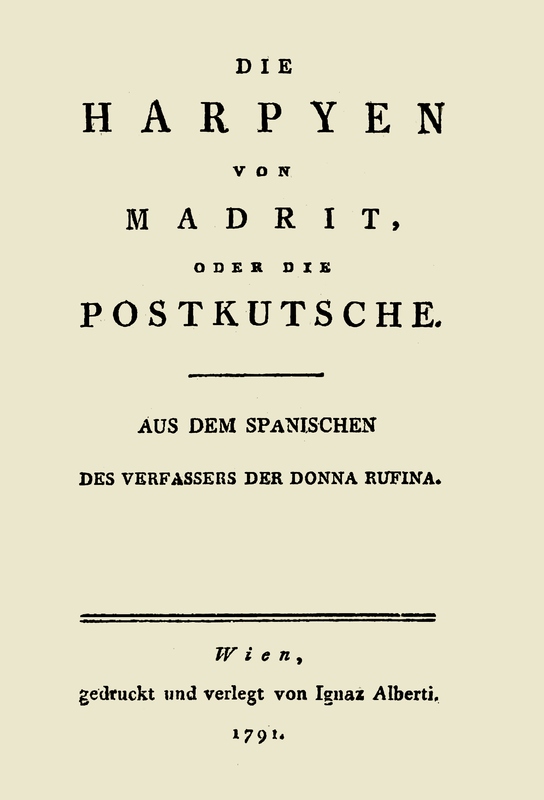 Die Harpyen von Madrit, oder die Postkutsche Aus dem Spanischen des Verfassers der Donna Rufina Die Harpyen von Madrit, oder die Postkutsche Aus dem Spanischen des Verfassers der Donna Rufina