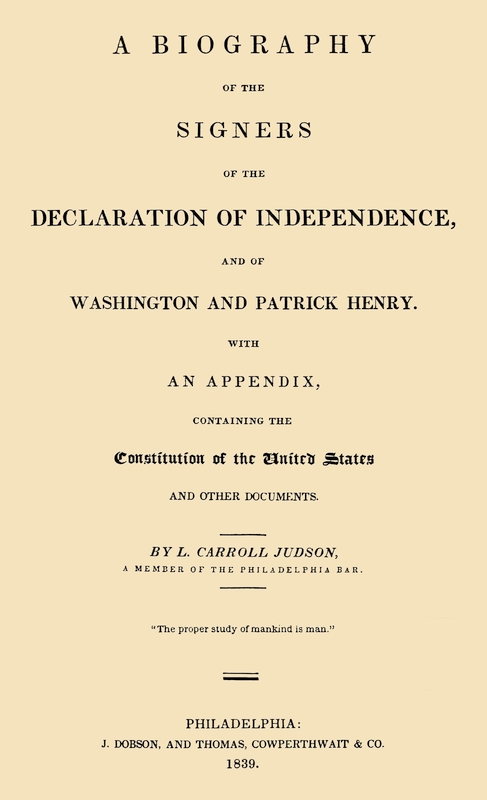 A Biography of the Signers of the Declaration of Independence, and of Washington and Patrick Henry With an appendix, containing the Constitution of the United States, and other documents A Biography of the Signers of the Declaration of Independence, and of Washington and Patrick Henry With an appendix, containing the Constitution of the United States, and other documents