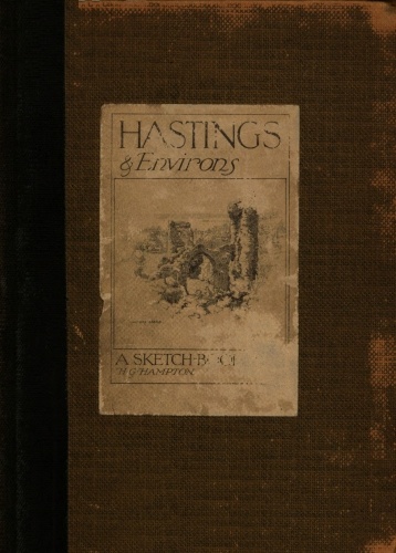 Hastings & Environs: A Sketch-Book Hastings & Environs: A Sketch-Book