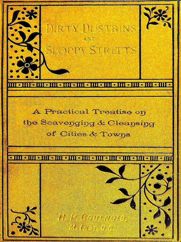 Dirty Dustbins and Sloppy Streets
A Practical Treatise on the Scavenging and Cleansing of Cities and Towns