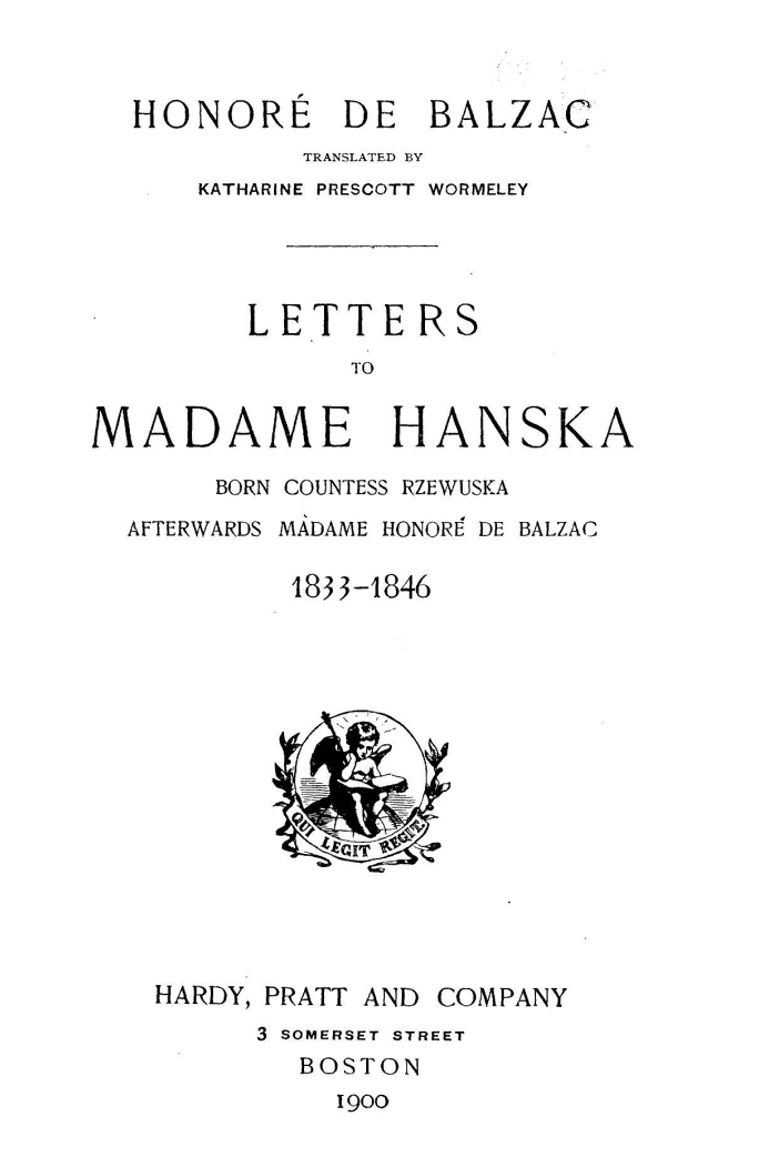 Letters to Madame Hanska, born Countess Rzewuska, afterwards Madame Honoré de Balzac, 1833-1846 Letters to Madame Hanska, born Countess Rzewuska, afterwards Madame Honoré de Balzac, 1833-1846