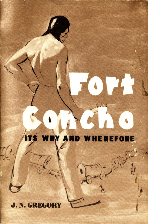 Fort Concho: Its Why and Wherefore Fort Concho: Its Why and Wherefore