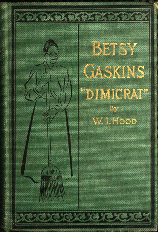 Betsy Gaskins (Dimicrat), Wife of Jobe Gaskins (Republican)
Or, Uncle Tom's Cabin Up to Date