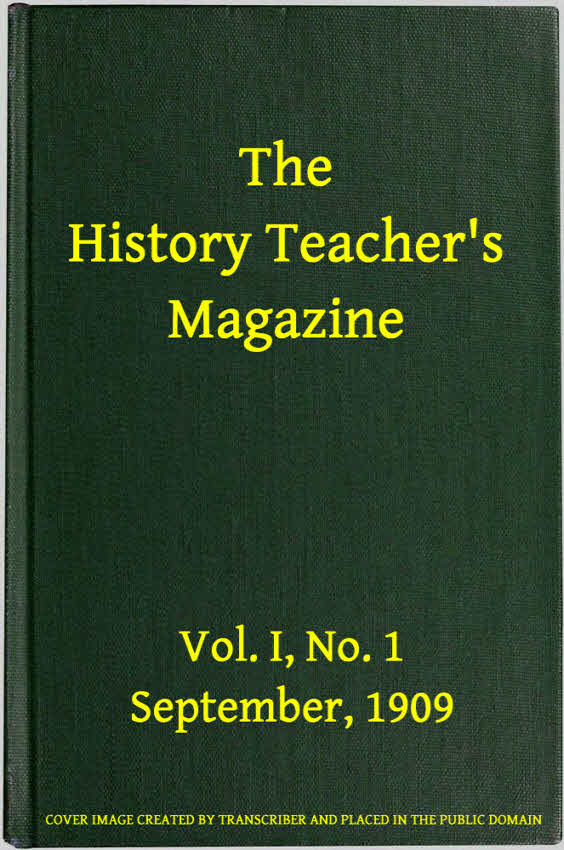 The History Teacher's Magazine, Vol. I, No. 1, September, 1909 The History Teacher's Magazine, Vol. I, No. 1, September, 1909