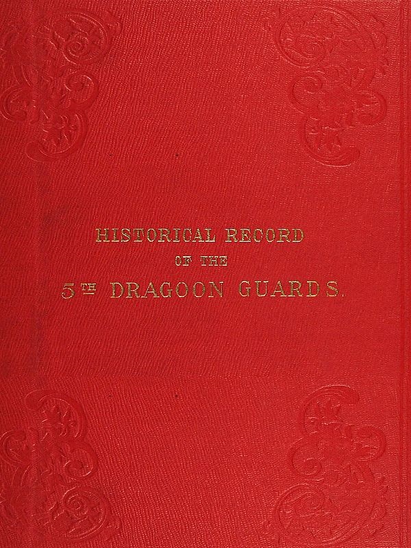 Beşinci Tarihî Kayıt, ya da Prenses Charlotte of Wales Dragun Muhafız Alayı'nın Tarihi: 1685'te Alayın Kuruluşunun Anlatımı ve 1838'e Kadar Hizmetleri