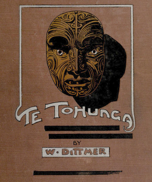 Te Tohunga: The ancient legends and traditions of the Maoris Te Tohunga: The ancient legends and traditions of the Maoris