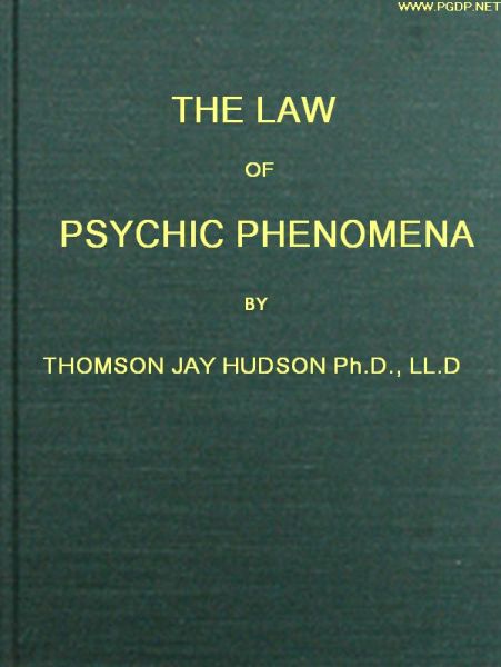 The Law of Psychic Phenomena A working hypothesis for the systematic study of hypnotism, spiritism, mental therapeutics, etc. The Law of Psychic Phenomena A working hypothesis for the systematic study of hypnotism, spiritism, mental therapeutics, etc.