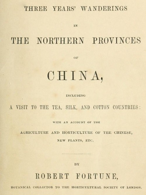 Three Years' Wanderings in the Northern Provinces of China Including a visit to the tea, silk, and cotton countries; with an account of the agriculture and horticulture of the Chinese, new plants, etc. Three Years' Wanderings in the Northern Provinces of China Including a visit to the tea, silk, and cotton countries; with an account of the agriculture and horticulture of the Chinese, new plants, etc.