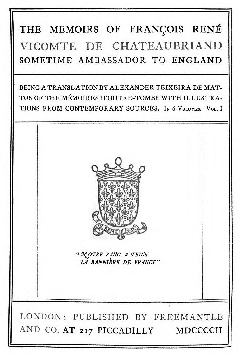 The Memoirs of François René Vicomte de Chateaubriand sometime Ambassador to England, Volume 1 (of 6) Mémoires d'outre-tombe, volume 1 The Memoirs of François René Vicomte de Chateaubriand sometime Ambassador to England, Volume 1 (of 6) Mémoires d'outre-tombe, volume 1