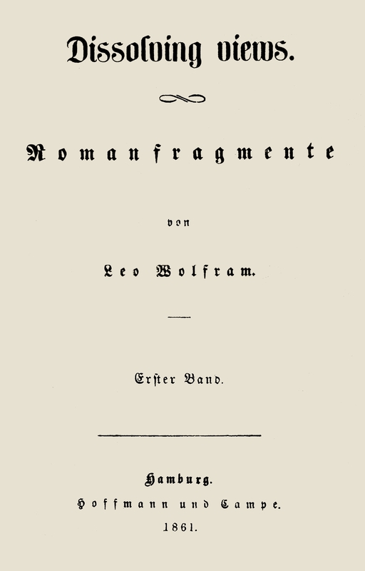 Dissolving Views: Romanfragmente von Leo Wolfram.