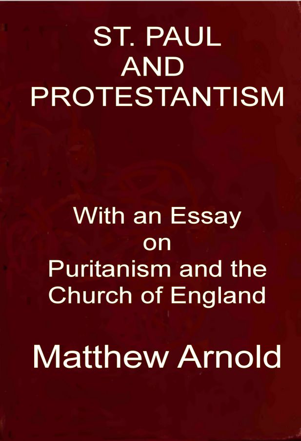 St. Paul and Protestantism, with an Essay on Puritanism and the Church of England St. Paul and Protestantism, with an Essay on Puritanism and the Church of England