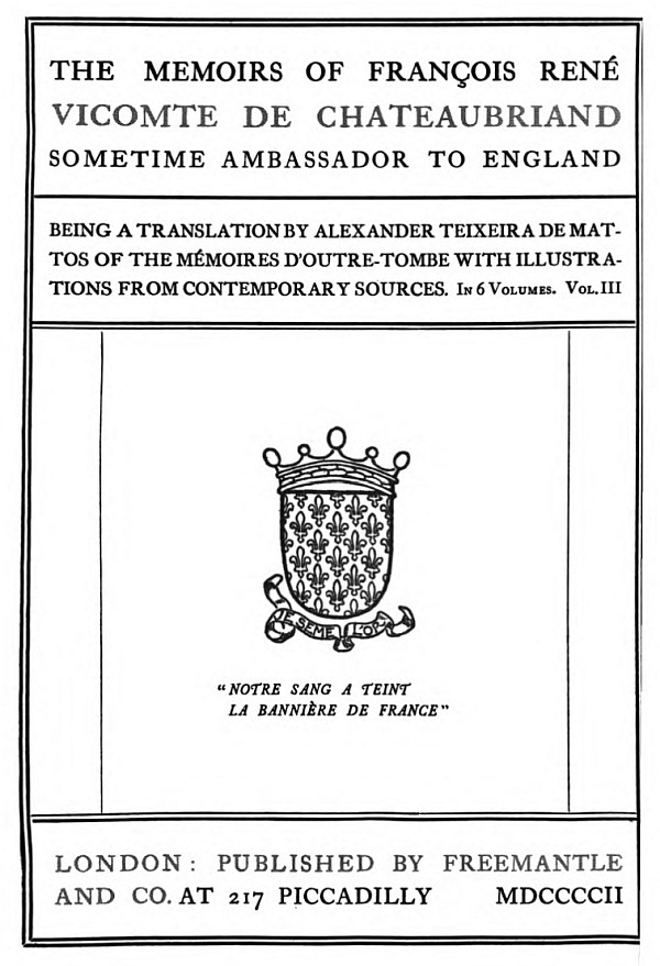 The Memoirs of François René Vicomte de Chateaubriand sometime Ambassador to England. volume 3 (of 6) Mémoires d'outre-tombe volume 3 The Memoirs of François René Vicomte de Chateaubriand sometime Ambassador to England. volume 3 (of 6) Mémoires d'outre-tombe volume 3