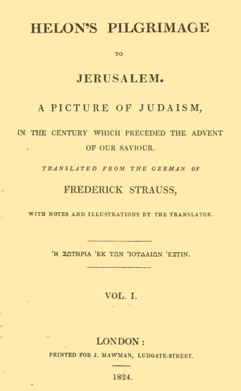 Helon's Pilgrimage to Jerusalem, Volume 1 (of 2)
A picture of Judaism, in the century which preceded the advent of our Savior.