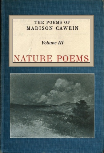 The Poems of Madison Cawein, Volume 3 (of 5)
Nature poems