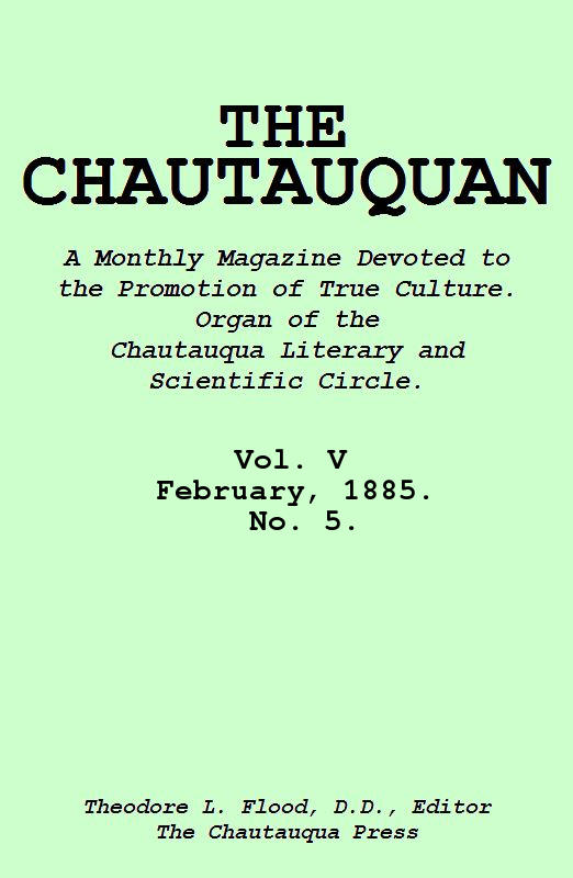 The Chautauquan, Vol. 05, February 1885 The Chautauquan, Vol. 05, February 1885