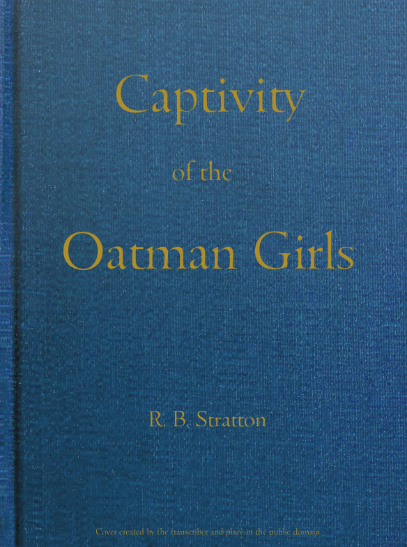 Captivity of the Oatman Girls
Being an Interesting Narrative of Life Among the Apache and Mohave Indians