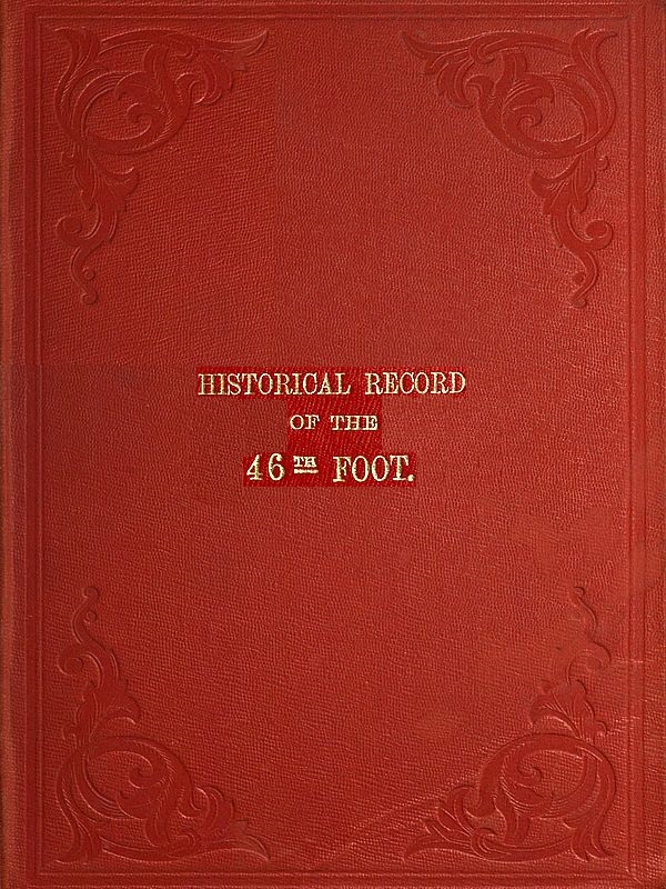 Historical Record of the Forty-sixth or South Devonshire Regiment of Foot
Containing an Account of the Formation of the Regiment in 1741 and of Its Subsequent Services to 1851