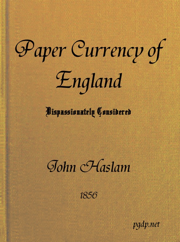 The Paper Currency of England Dispassionately Considered
With Suggestions Towards a Practical Solution of the Difficulty