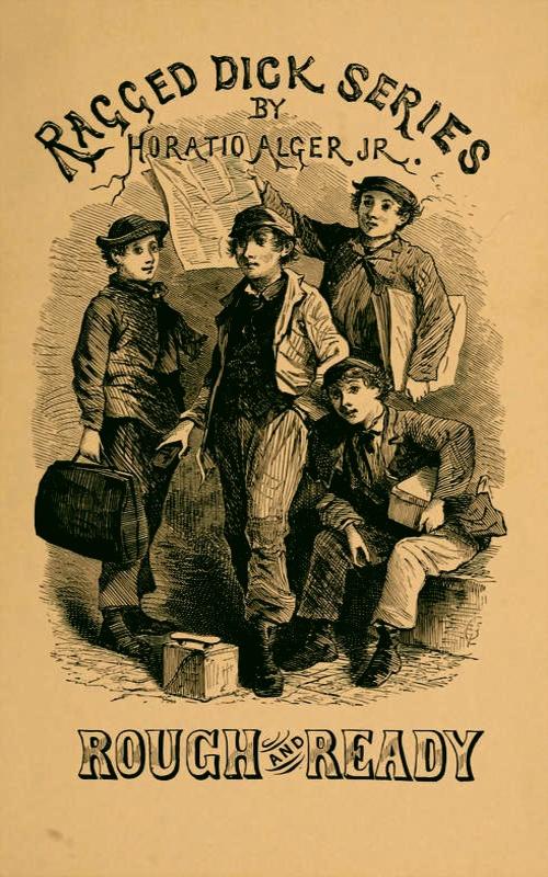 Rough and Ready; Or, Life Among the New York Newsboys Rough and Ready; Or, Life Among the New York Newsboys