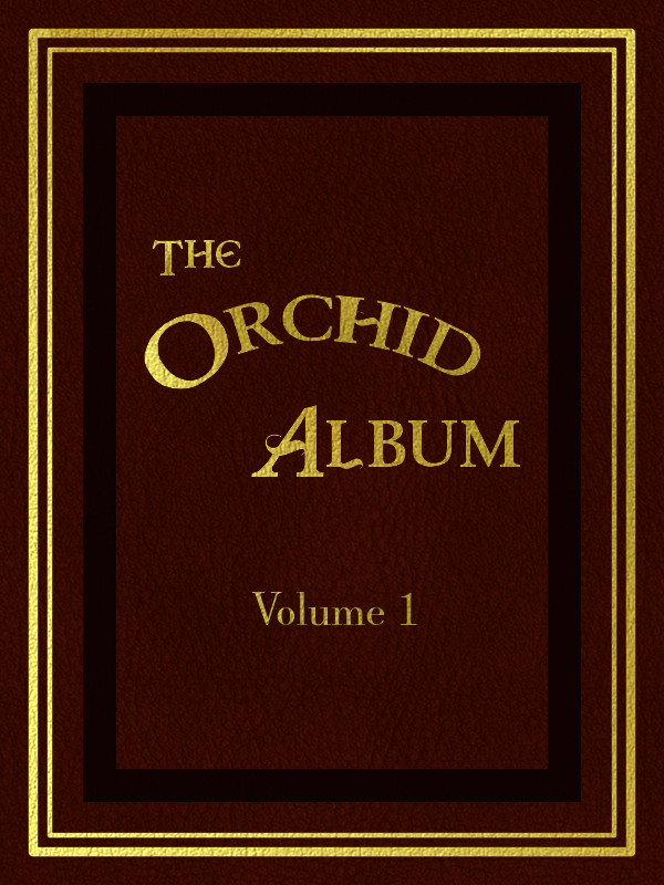 The Orchid Album, Volume 1 Comprising Coloured Figures and Descriptions of New, Rare, and Beautiful Orchidaceous Plants The Orchid Album, Volume 1 Comprising Coloured Figures and Descriptions of New, Rare, and Beautiful Orchidaceous Plants